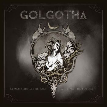Golgotha - Remembering The Past Writing The Future