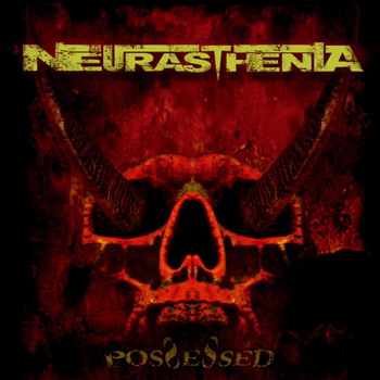Neurasthenia - Possesed