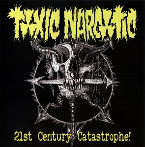 Toxic Narcotic - 21 st Century Catastrophe
