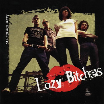 Lazy Bitches - Stupid and happy