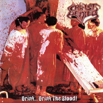 Christ Denied - Drink...Drink the Blood!