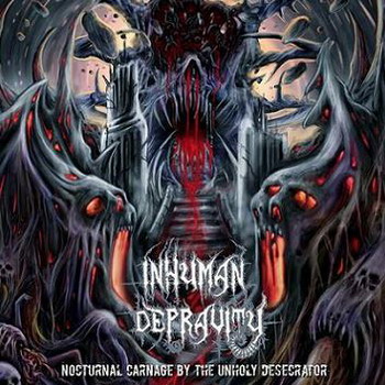 Inhuman Depravity - Nocturnal Carnage By The Unholy Desecrator