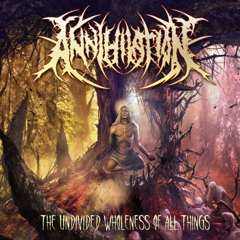 Annihilation - The Undivided Wholeness Of All Things