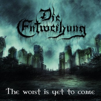 Die Entweihung - The Worst Is Yet To Come