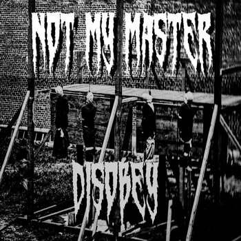 Not My Master - Disobey