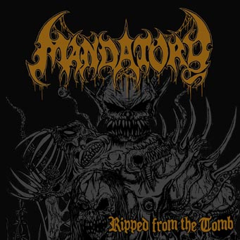 Mandatory - Ripped From The Tomb