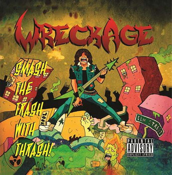 Wreckage - Smash The Trash With Thrash
