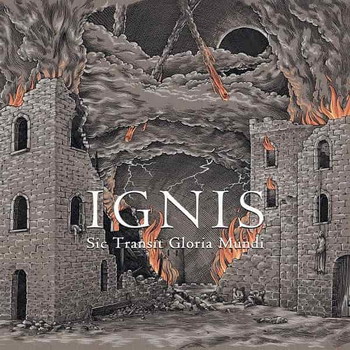 Ignis - Sic Transit Gloria Mundi