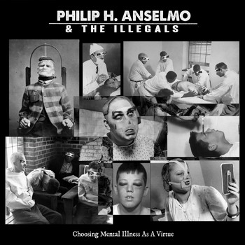 Philip H. Anselmo & The Illegals - Ghoosing Mental Illness As A Virtue