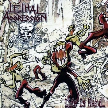 Lethal Aggression - Life Is Hard