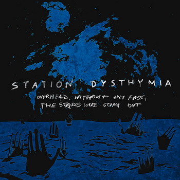 Station Dysthymia - Overhead, Without Any Fuss, The Stars Were Going Out