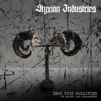 Styxian Industries - Zero.Void.Nullified {Of Apathy and Armageddon}