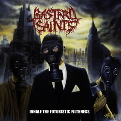 Bastard Saints - Inhale The Futuristic Filthness